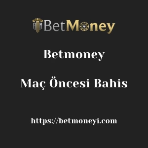Betmoney Maç Öncesi Bahis